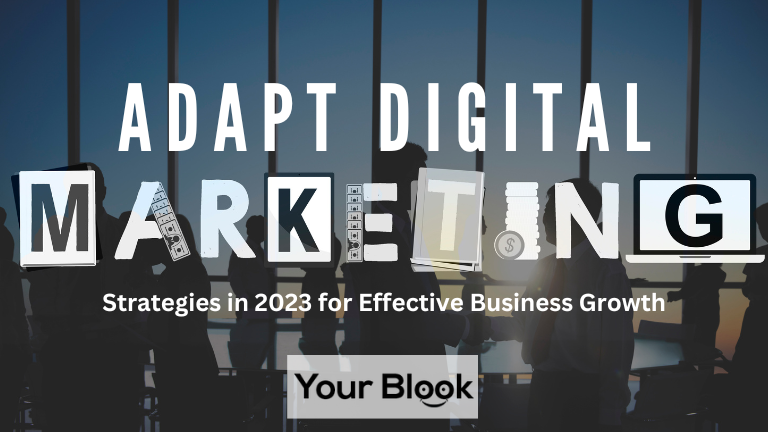 Adapt-Digital-Marketing-Strategies-in-2023-for-Effective-Business-Growth-YourBlook