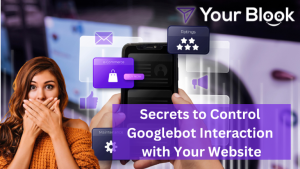Secrets to Control Google bots Interaction with Your Website